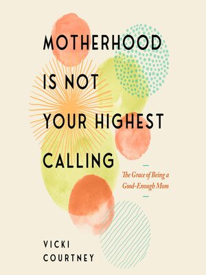 cover image of Motherhood Is Not Your Highest Calling